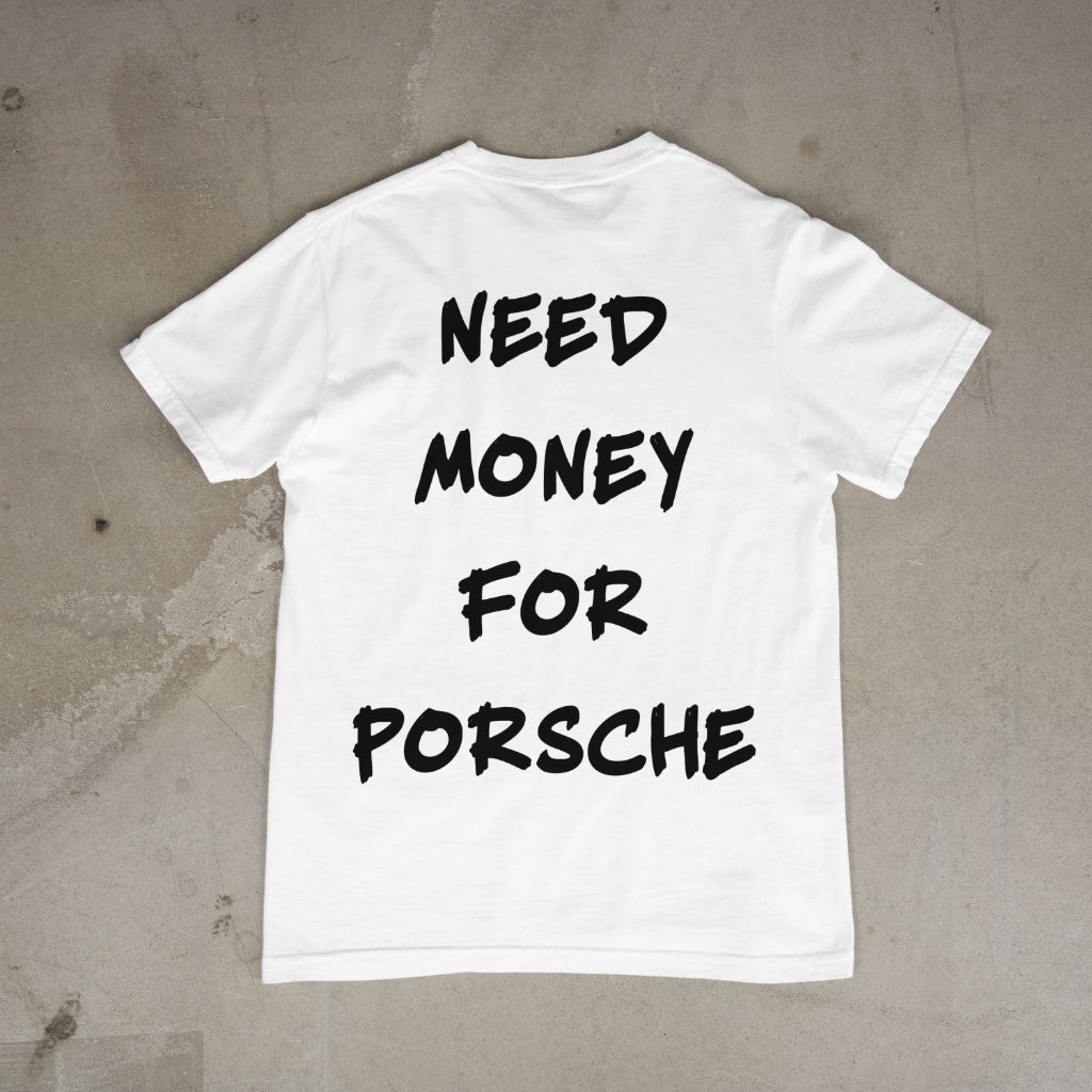 "Need Money for Porsche" T-Shirt
