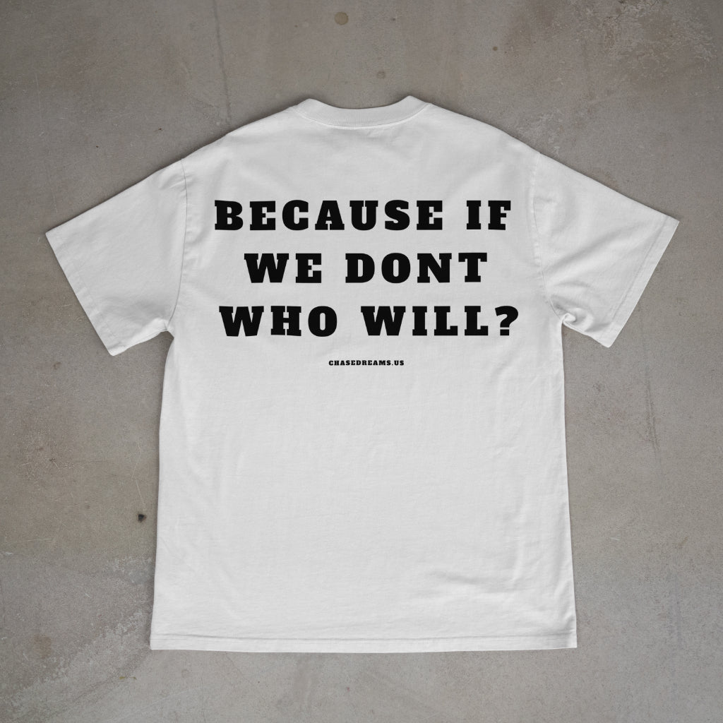 "If We Don't, Who Will?" T-Shirt