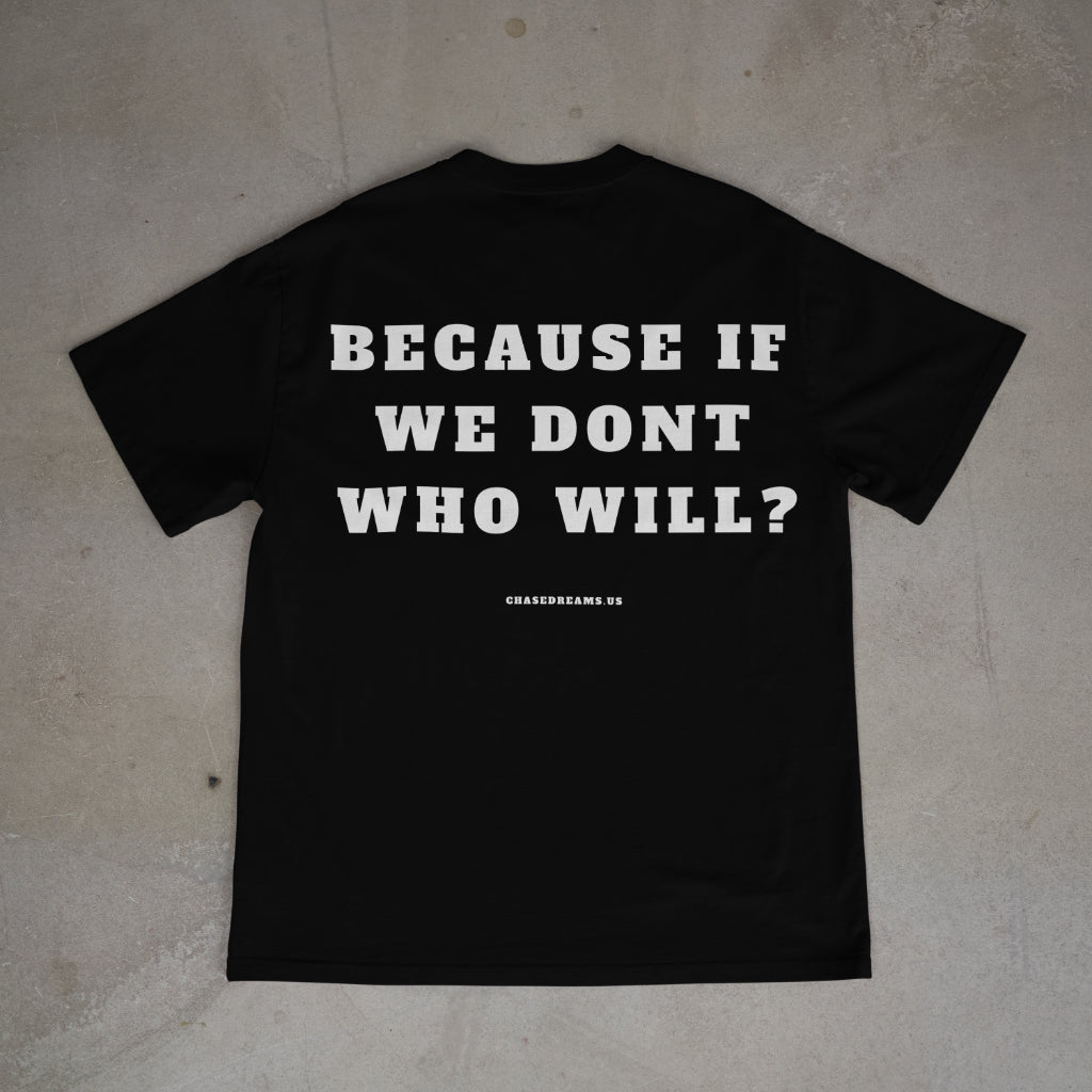 "If We Don't, Who Will?" T-Shirt