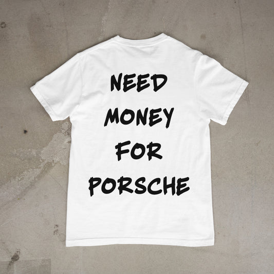 "Need Money for Porsche" T-Shirt